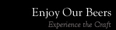 Enjoy Our Beers. Experience the Craft.