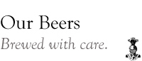 Our Beers. Brewed With Care.